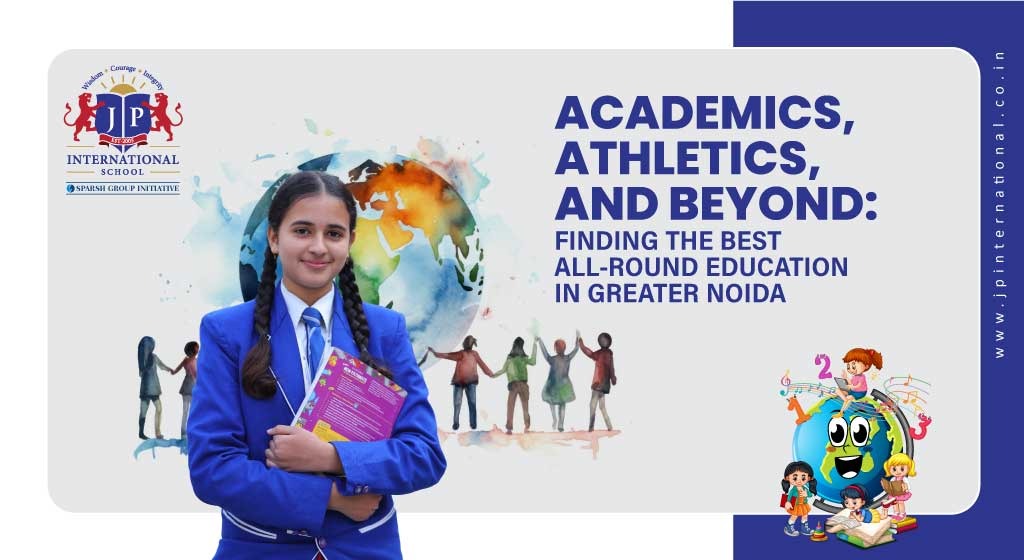 Academics, Athletics, and Beyond: Finding the Best All-Round Education in Greater Noida